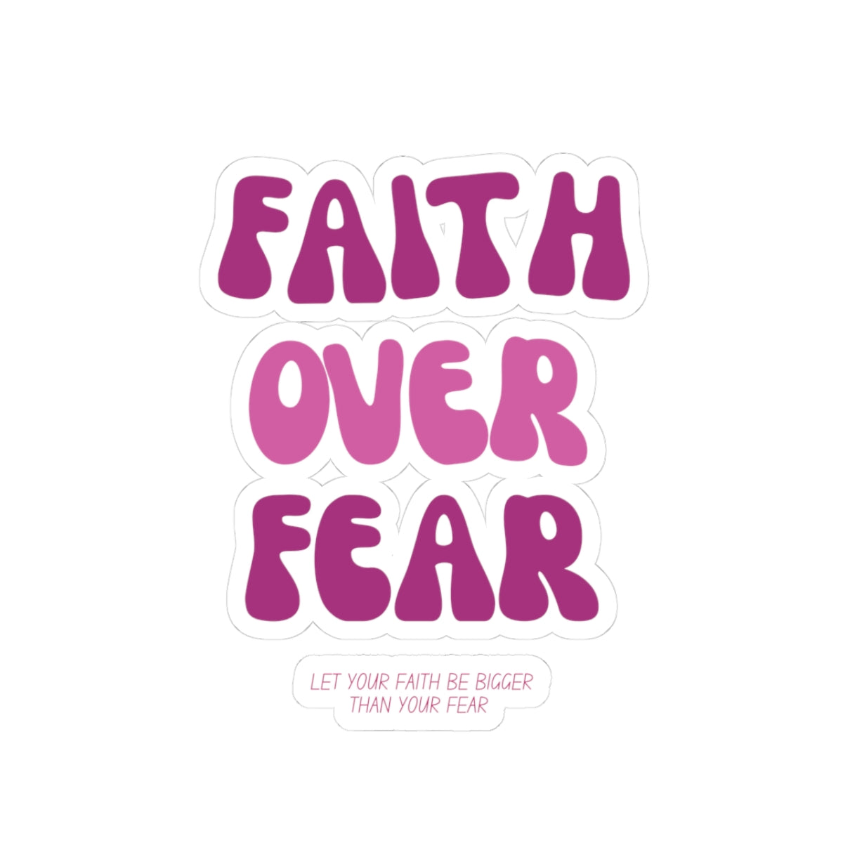 Faith Over Fear Kiss-Cut Stickers