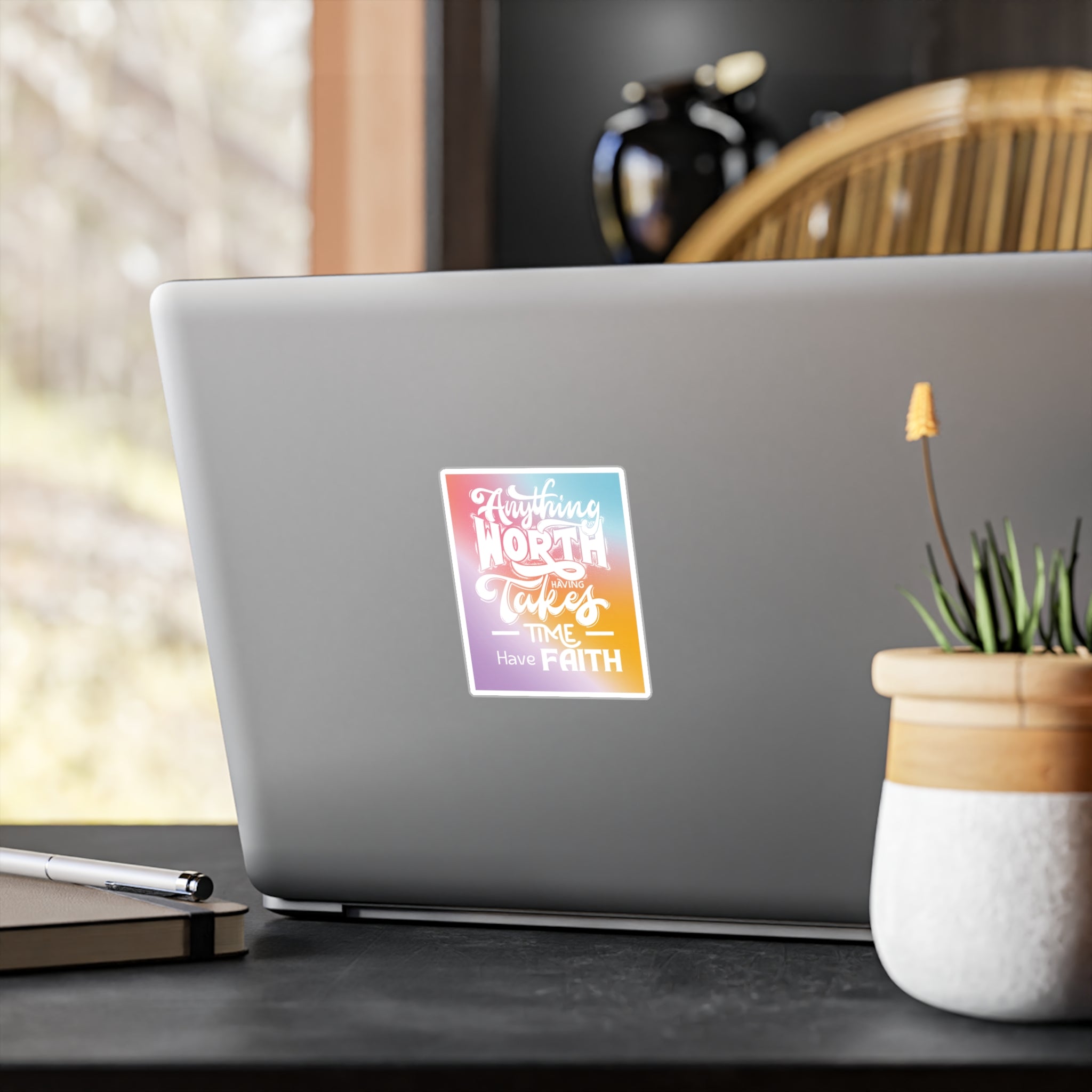Anything Worth Having Takes Time, Have Faith Kiss-Cut Decal