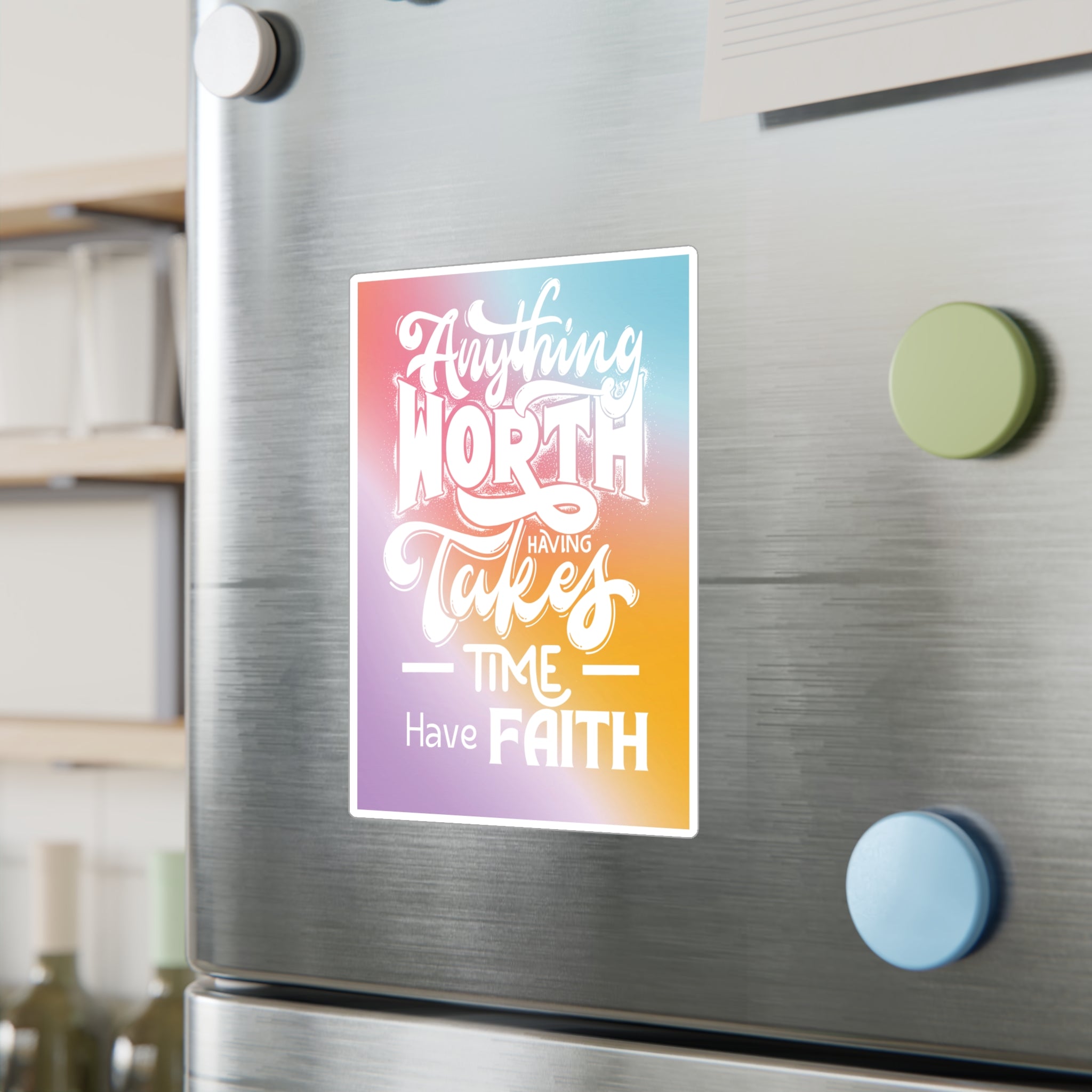 Anything Worth Having Takes Time, Have Faith Kiss-Cut Decal