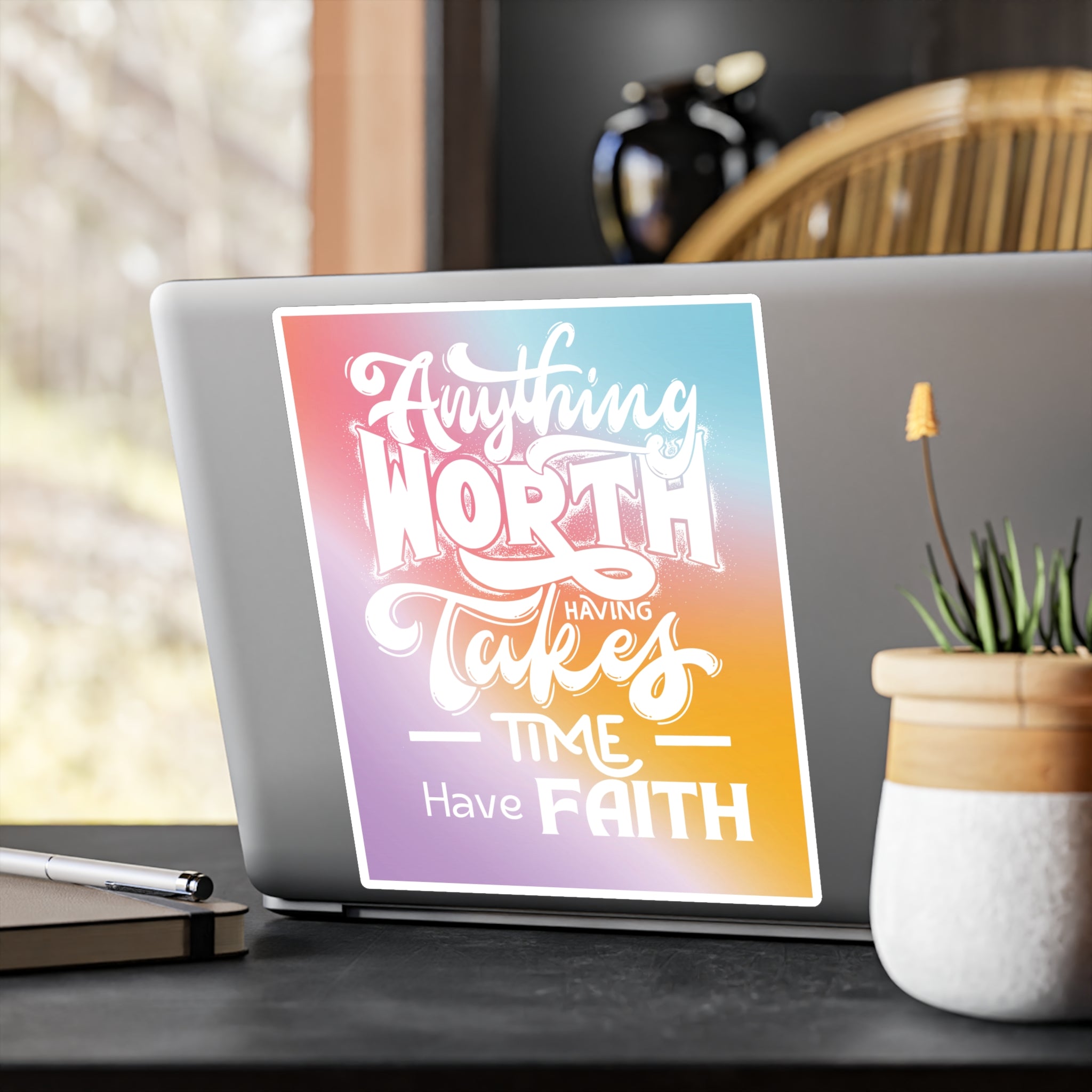 Anything Worth Having Takes Time, Have Faith Kiss-Cut Decal