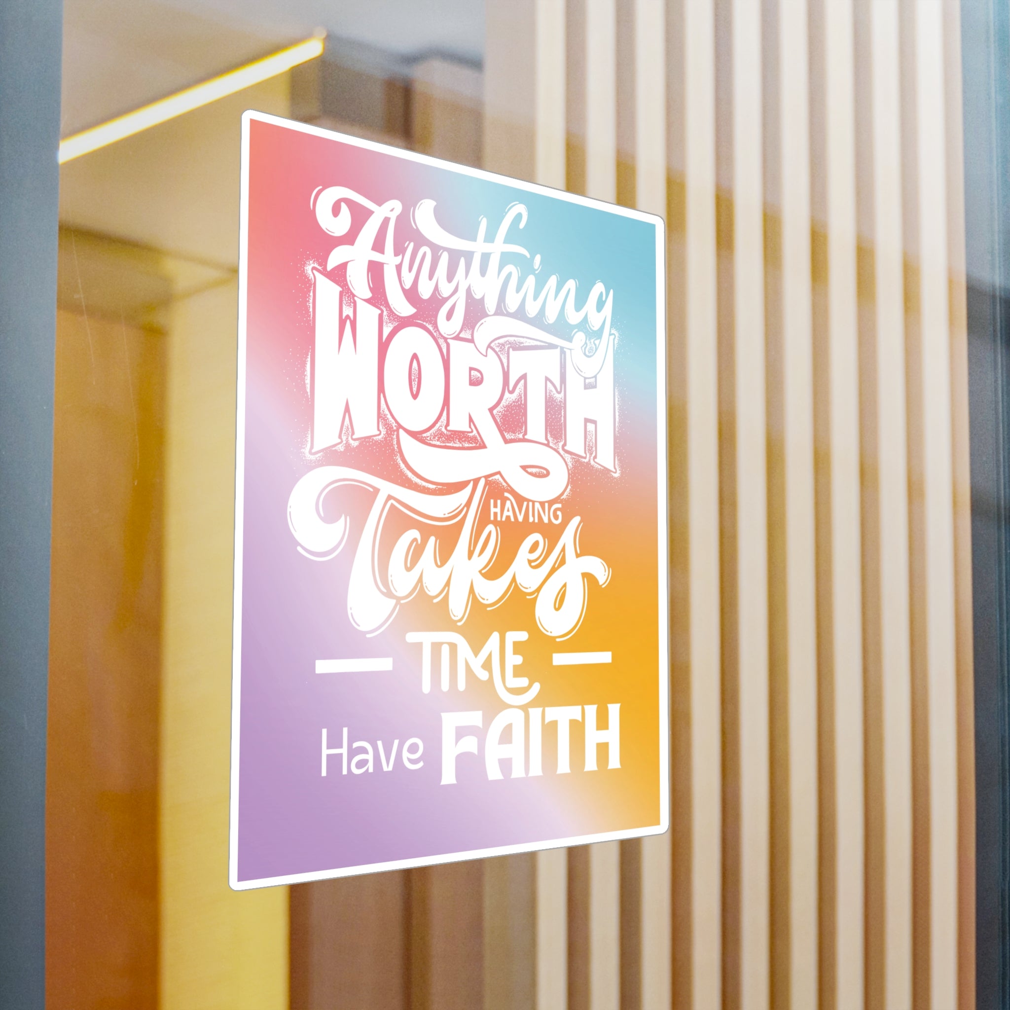 Anything Worth Having Takes Time, Have Faith Kiss-Cut Decal