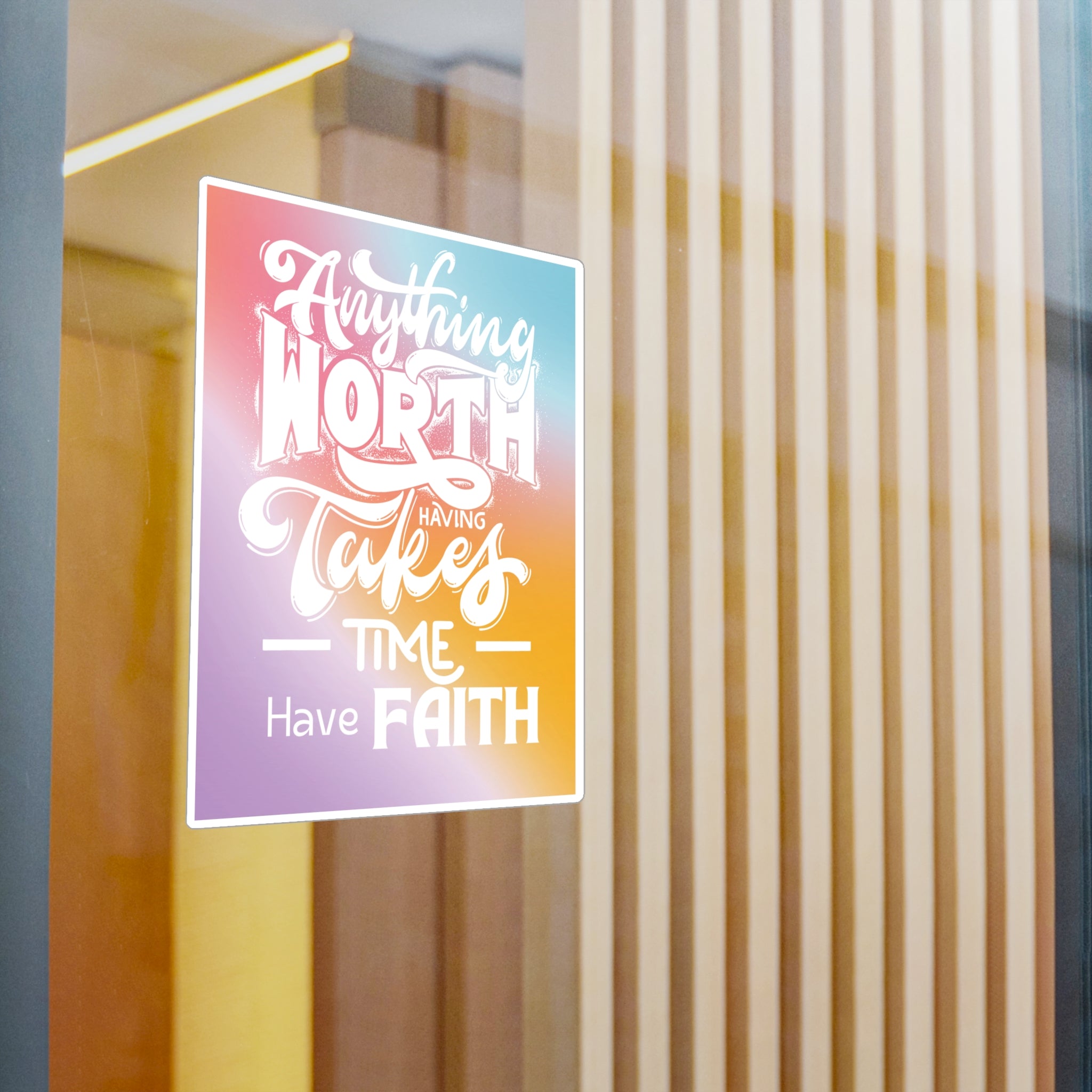 Anything Worth Having Takes Time, Have Faith Kiss-Cut Decal