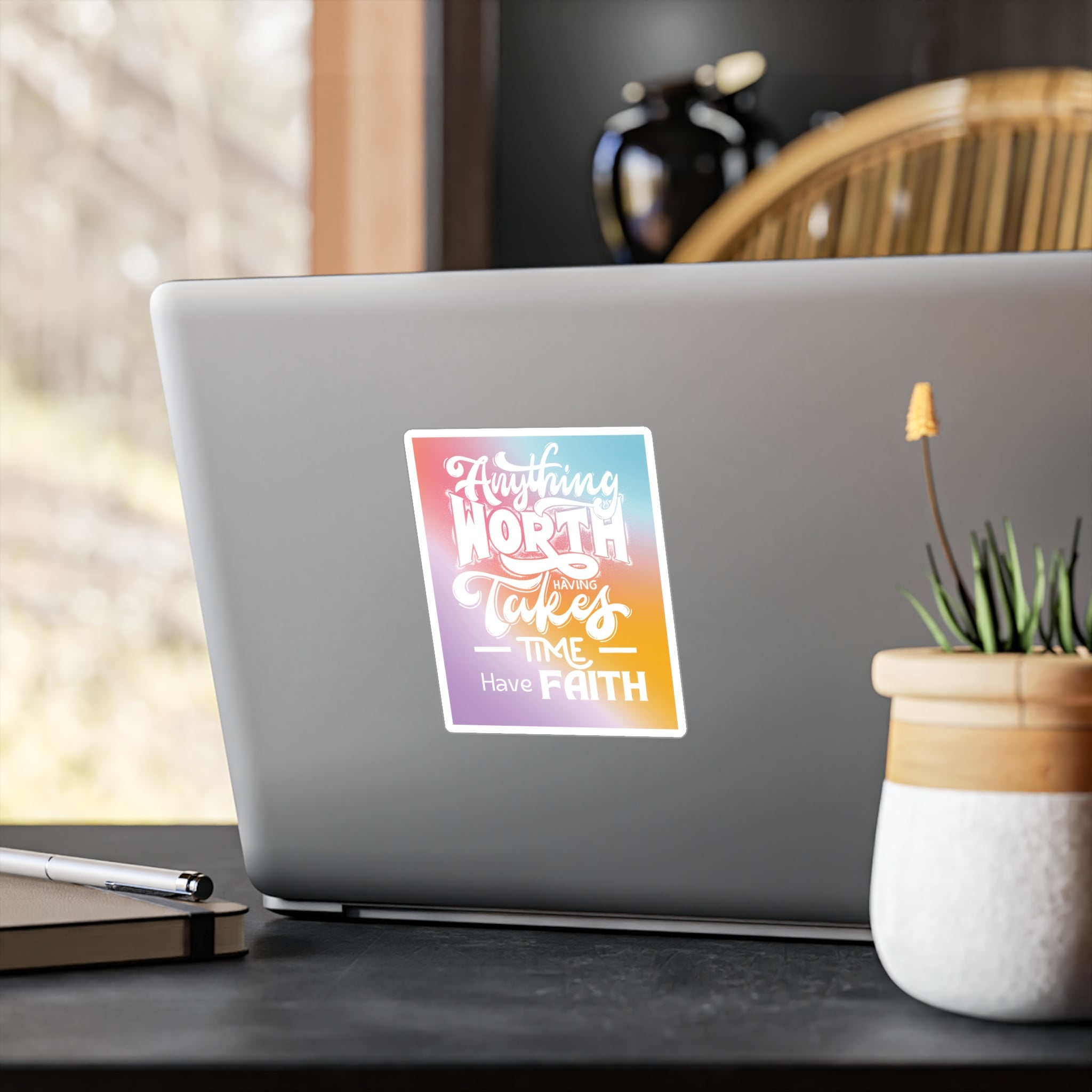 Anything Worth Having Takes Time, Have Faith Kiss-Cut Decal