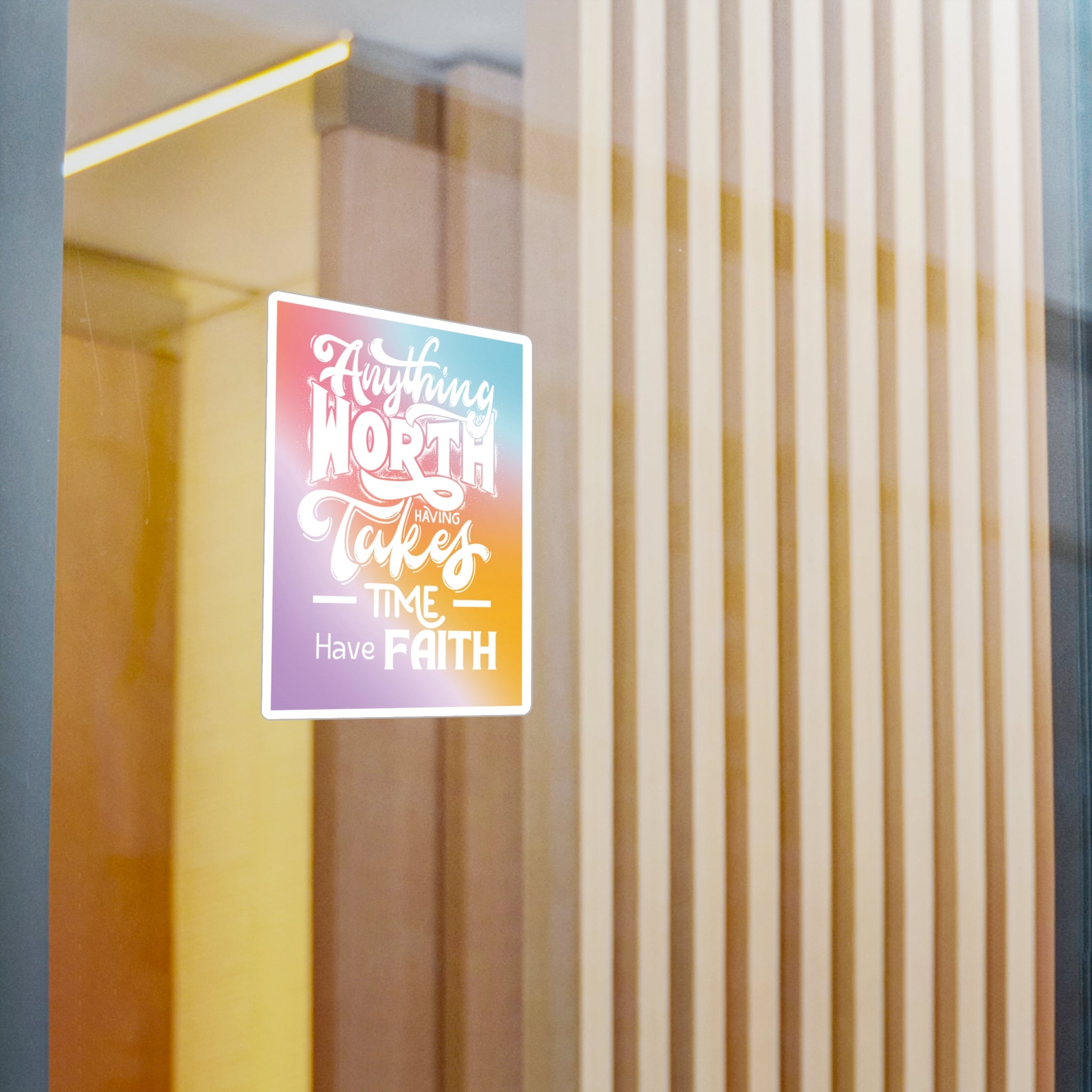 Anything Worth Having Takes Time, Have Faith Kiss-Cut Decal