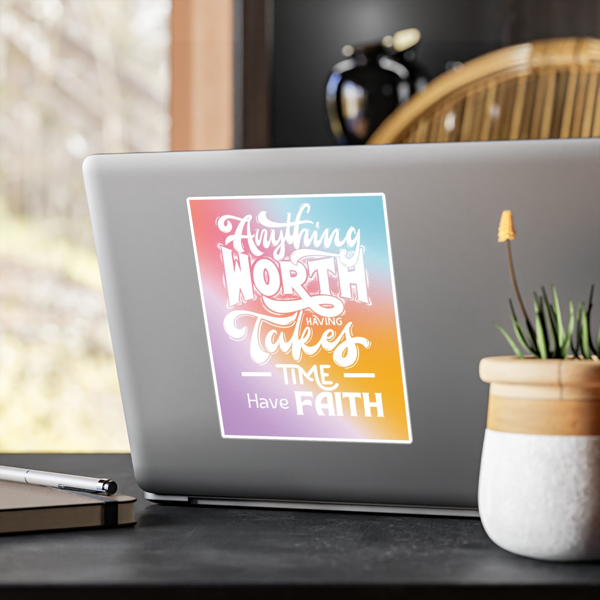 Anything Worth Having Takes Time, Have Faith Kiss-Cut Decal