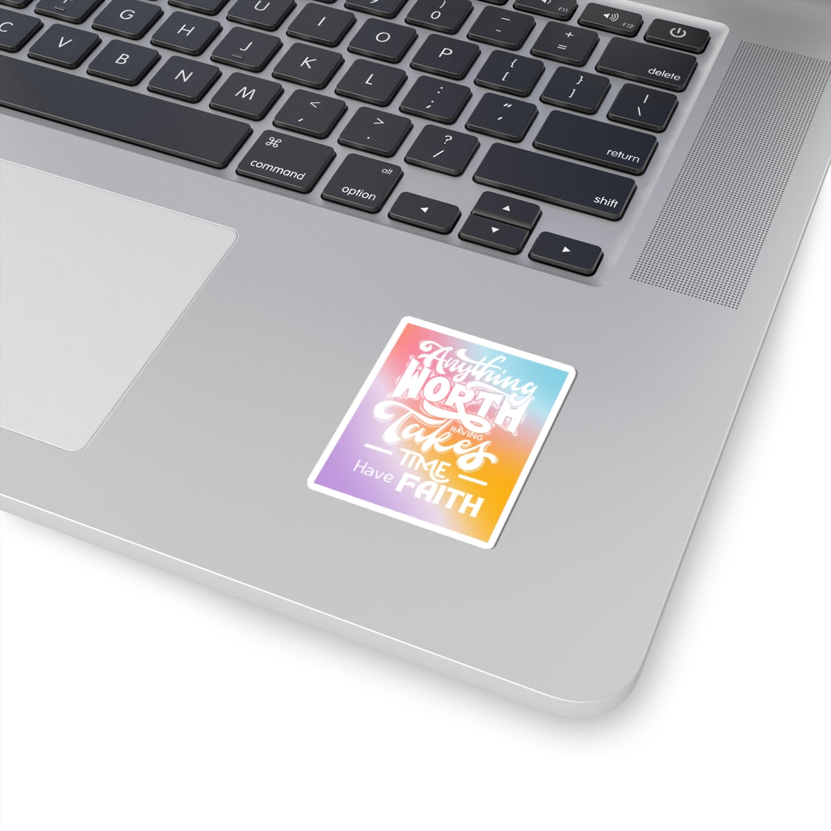Anything Worth Having Takes Time, Have Faith Kiss-Cut Stickers