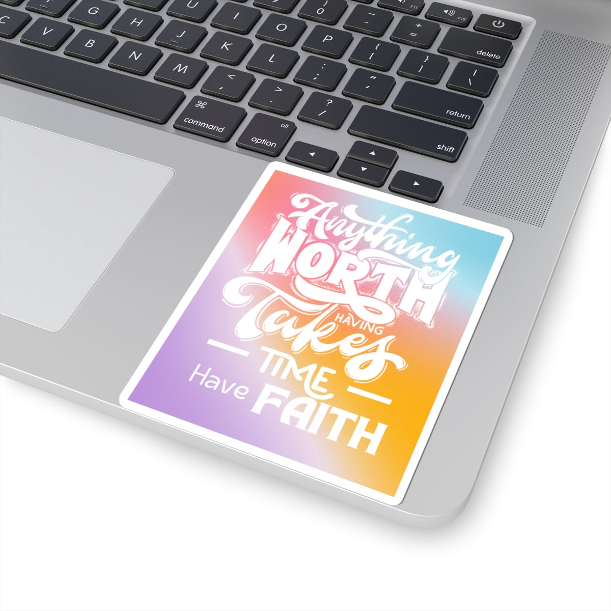 Anything Worth Having Takes Time, Have Faith Kiss-Cut Stickers