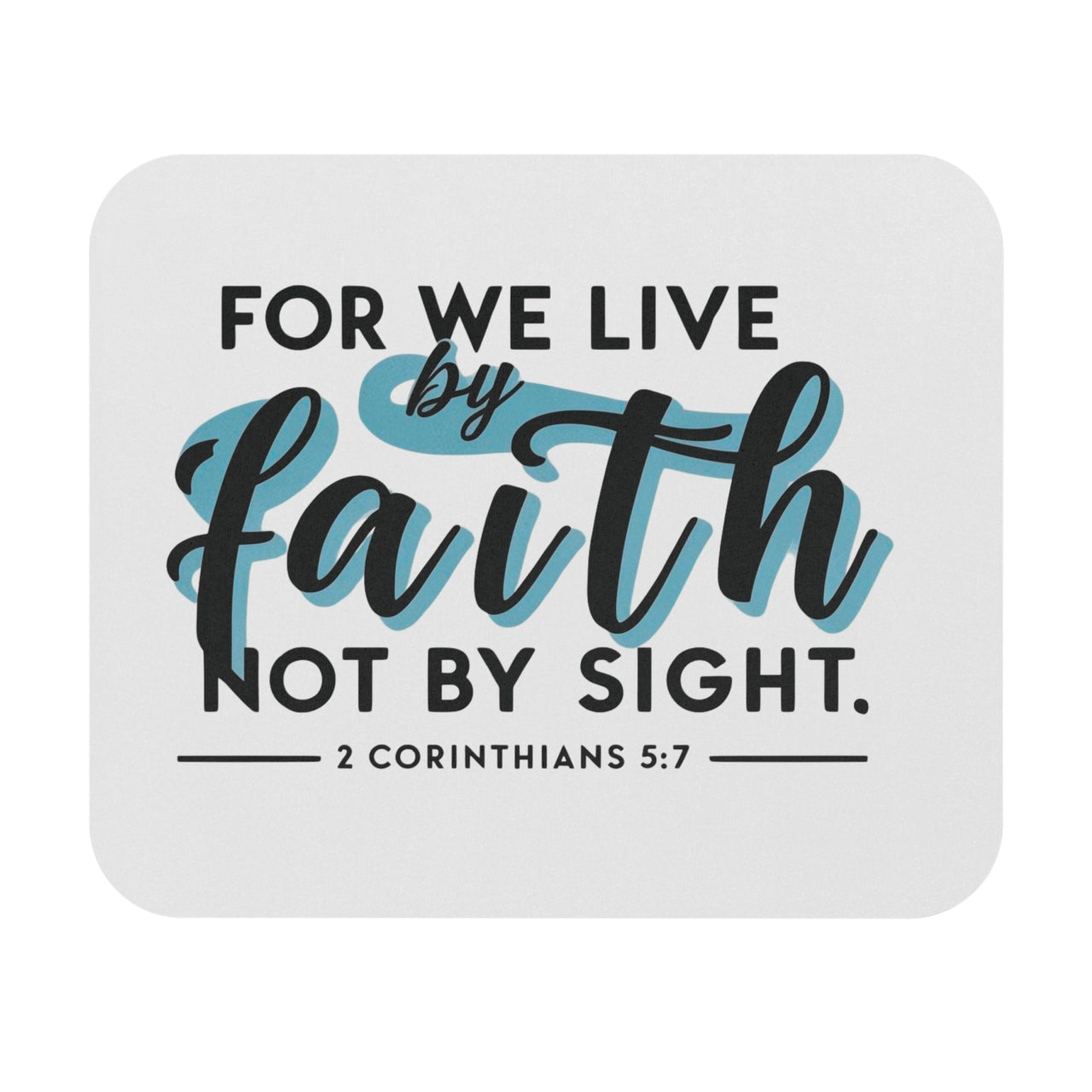 For We Live By Faith, Not by Sight Mouse Pad – Christian Inspirational Desk Accessory