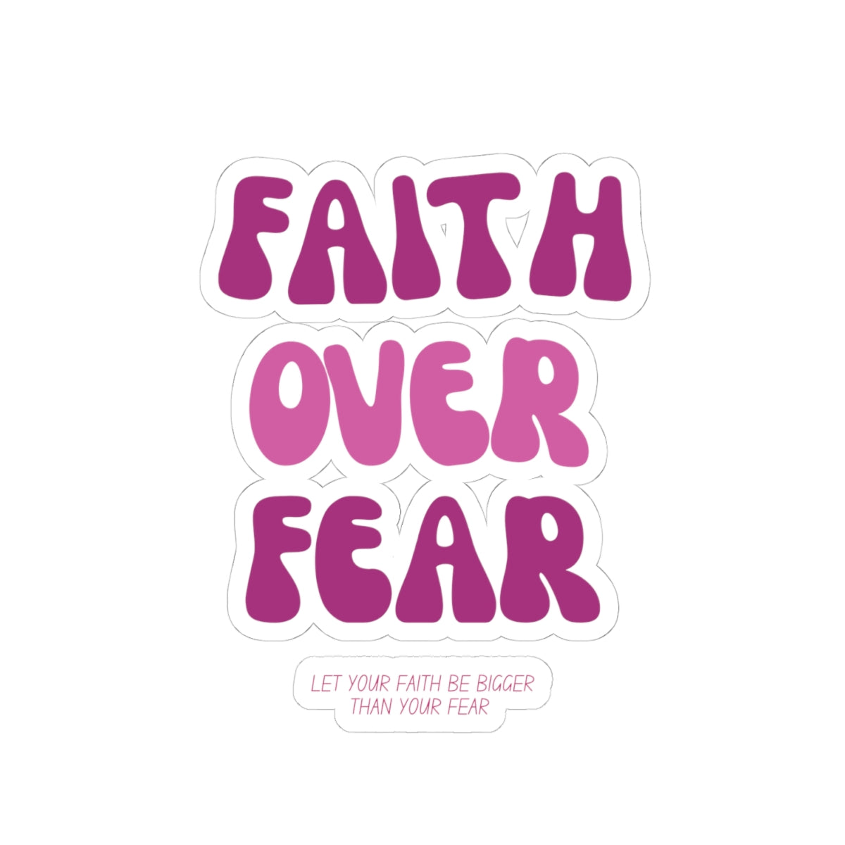 Faith Over Fear Kiss-Cut Stickers - My Faith My Father