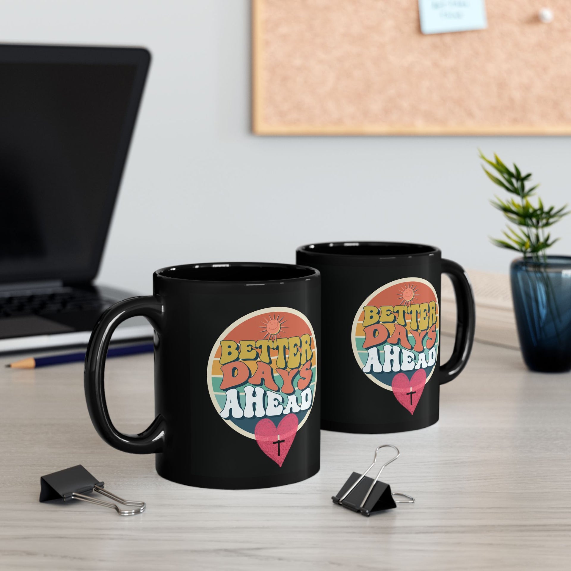 Better Days Ahead Ceramic Black Mug - My Faith My Father