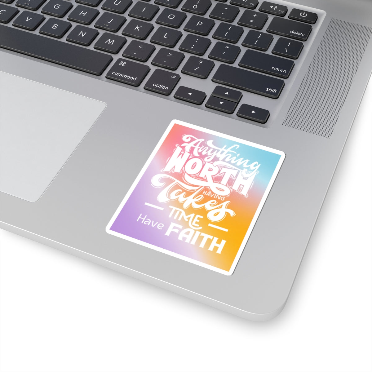 Anything Worth Having Takes Time, Have Faith Kiss-Cut Stickers