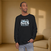 For We Live By Faith Not By Sight Unisex Relaxed Fit Long Sleeve T-Shirt - My Faith My Father