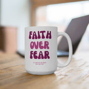 Faith Over Fear Ceramic Mug - My Faith My Father