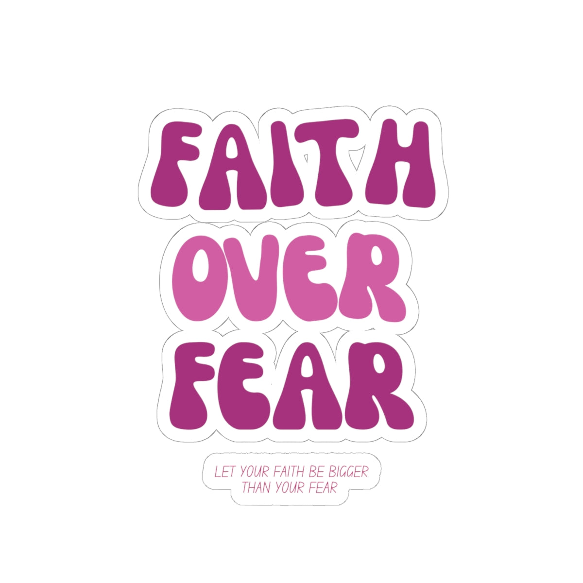 Faith Over Fear Kiss-Cut Stickers - My Faith My Father