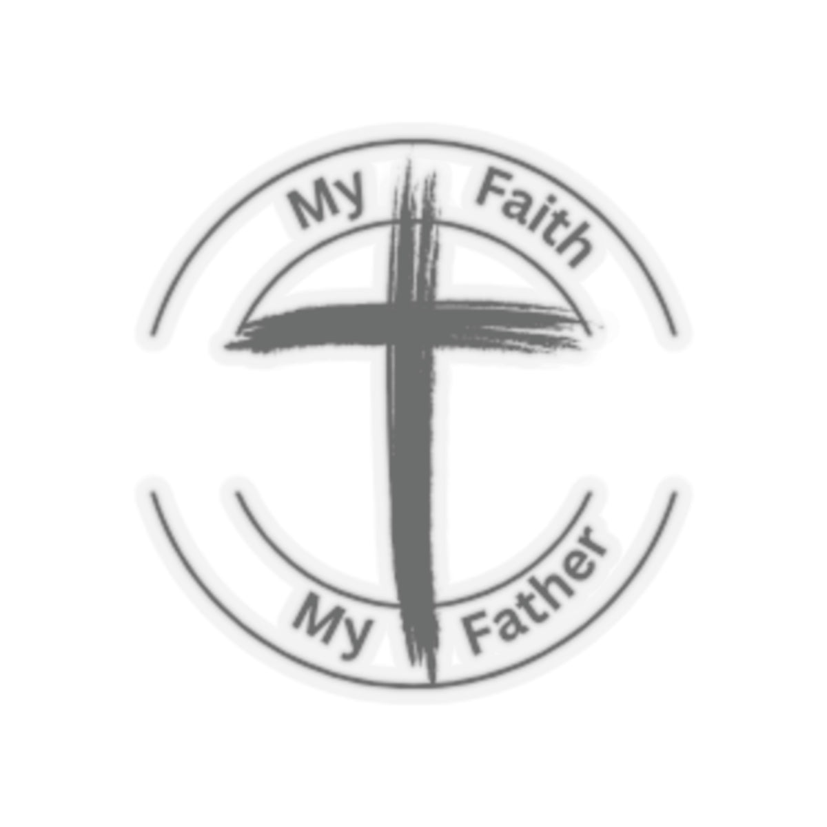 My Faith My Father Kiss-Cut Stickers - My Faith My Father