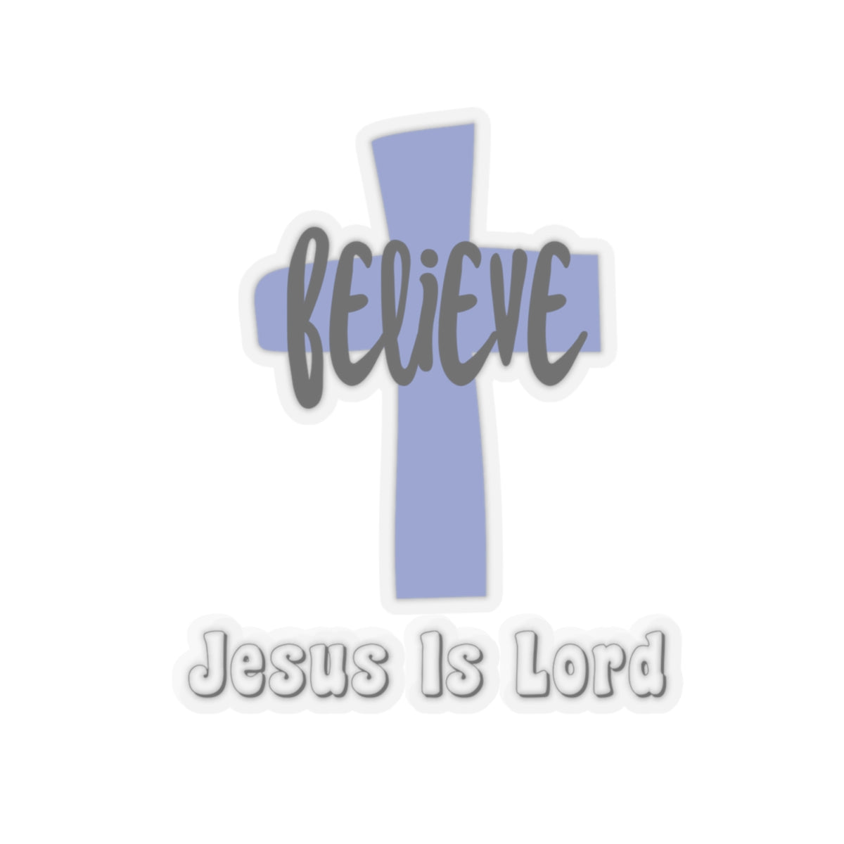 Believe Jesus Is Lord Kiss-Cut Stickers
