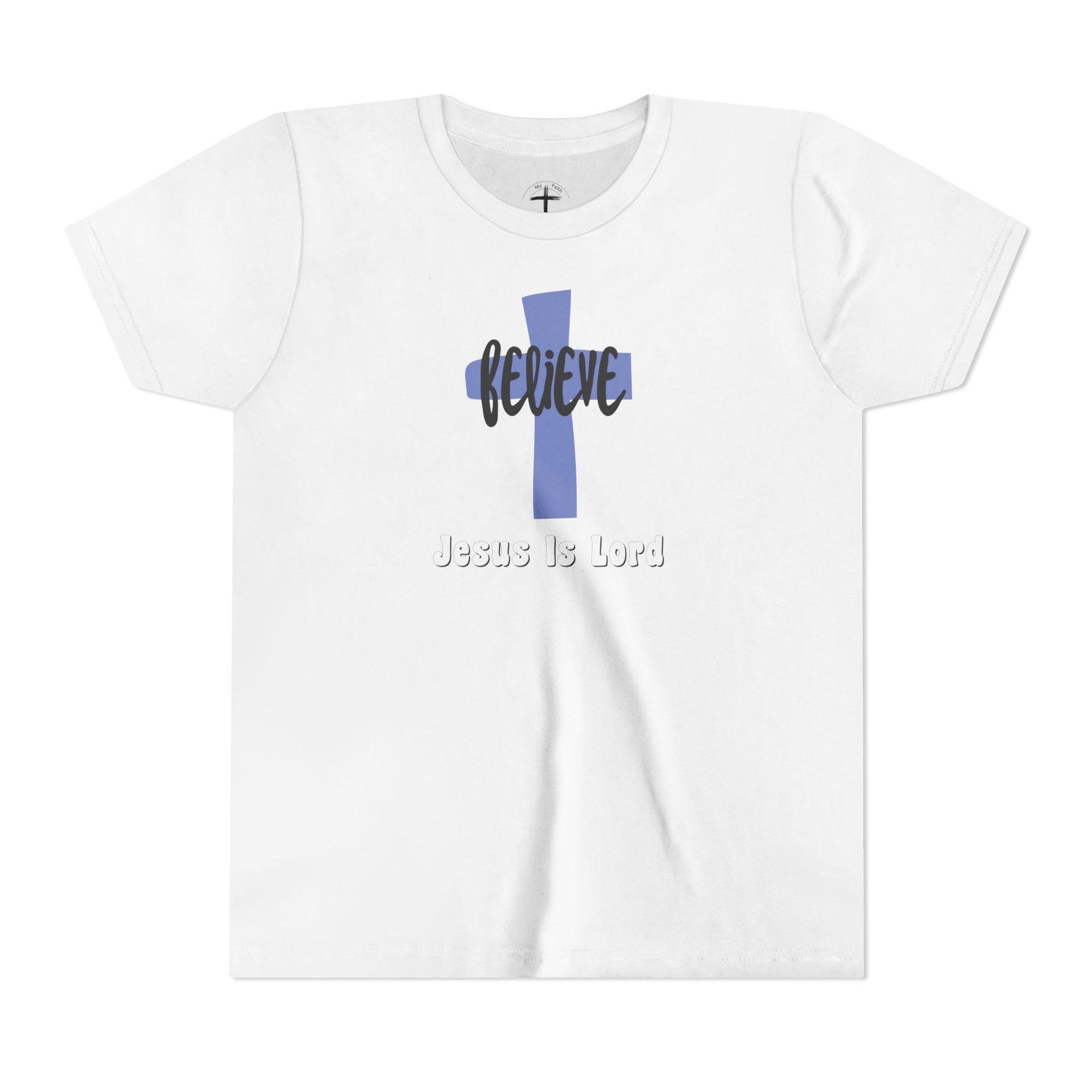 Believe, Jesus Is Lord Youth Unisex T-Shirt - My Faith My Father