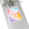 Anything Worth Having Takes Time, Have Faith Kiss-Cut Stickers - My Faith My Father