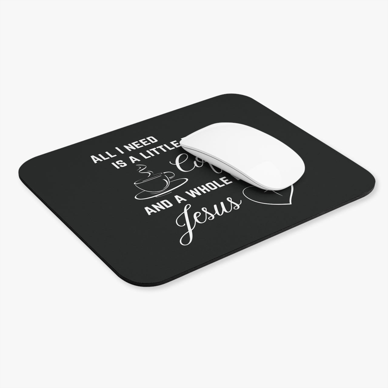 All I Need Is A Little Bit Of Coffee And A Whole Lot Of Jesus Mouse Pad - My Faith My Father