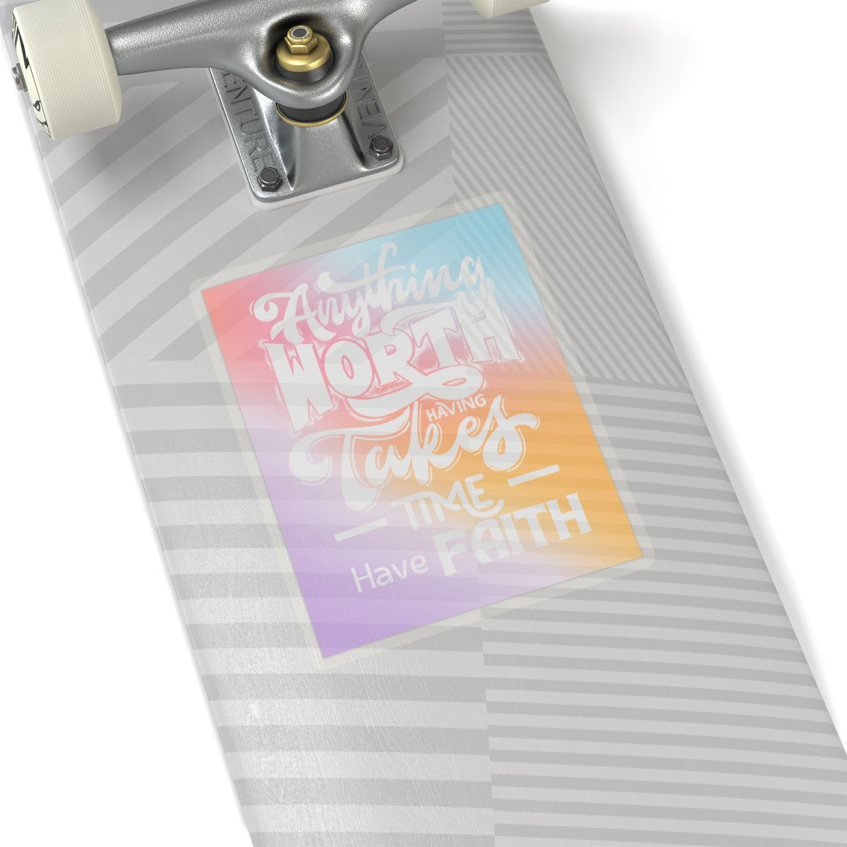 Anything Worth Having Takes Time, Have Faith Kiss-Cut Stickers - My Faith My Father