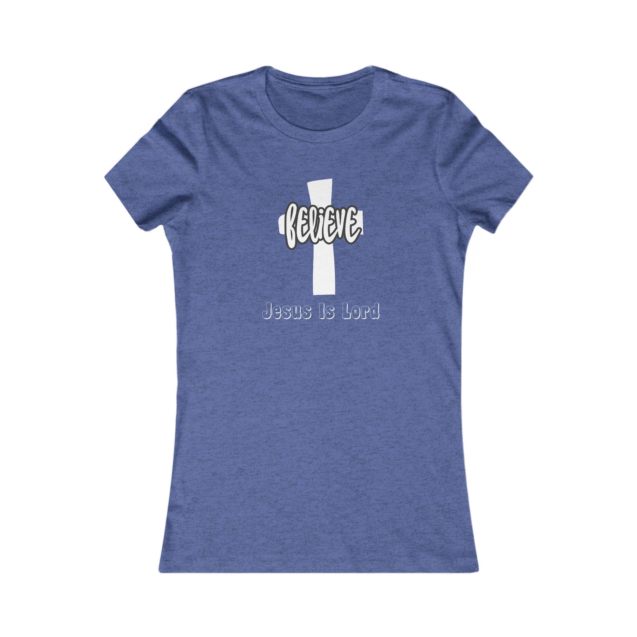 Believe Jesus is Lord Women's Tee, Christian Shirt, Religious Apparel, Uplifting Gifts, Everyday Wear