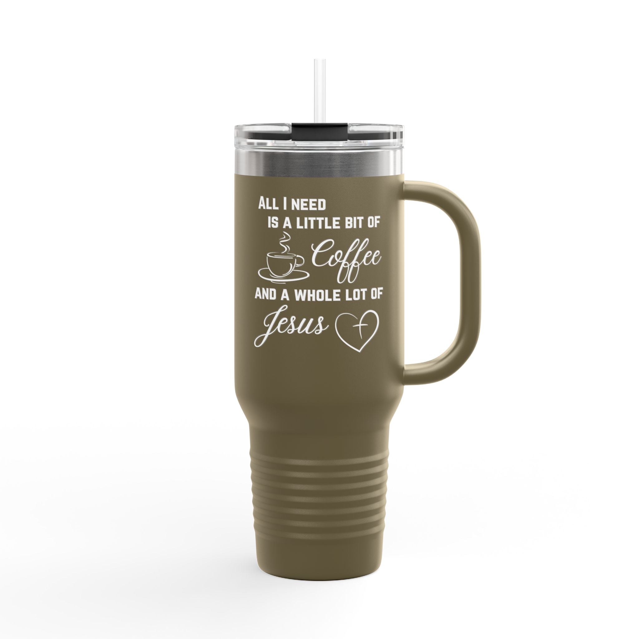 All Is Need I A Little Bit Of Coffee And A Whole Lot Of Jesus 40oz Insulated Travel Mug