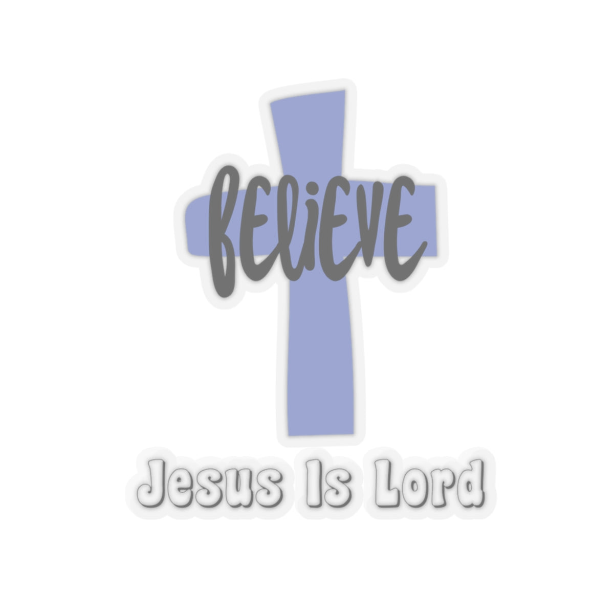 Believe Jesus Is Lord Kiss-Cut Stickers