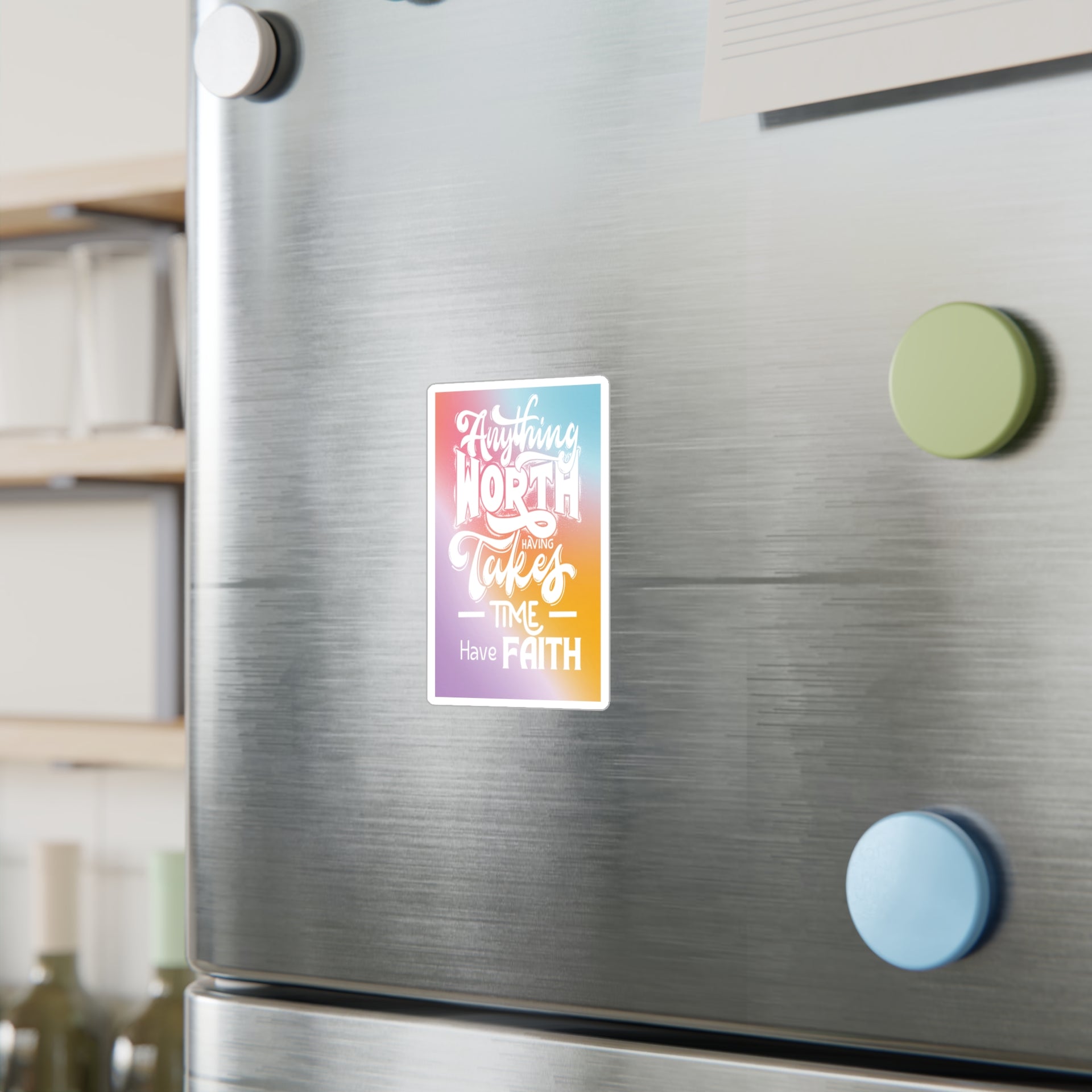 Anything Worth Having Takes Time, Have Faith Kiss-Cut Decal - My Faith My Father