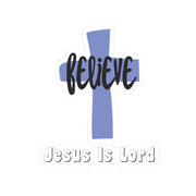 Believe Jesus Is Lord Kiss-Cut Stickers - My Faith My Father