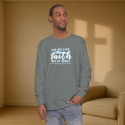 For We Live By Faith Not By Sight Unisex Relaxed Fit Long Sleeve T-Shirt - My Faith My Father