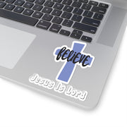 Believe Jesus Is Lord Kiss-Cut Stickers - My Faith My Father
