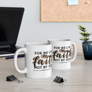 For We Live By Faith Not By Sight Ceramic Mug - My Faith My Father