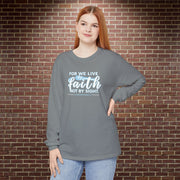 For We Live By Faith Not By Sight Unisex Relaxed Fit Long Sleeve T-Shirt - My Faith My Father