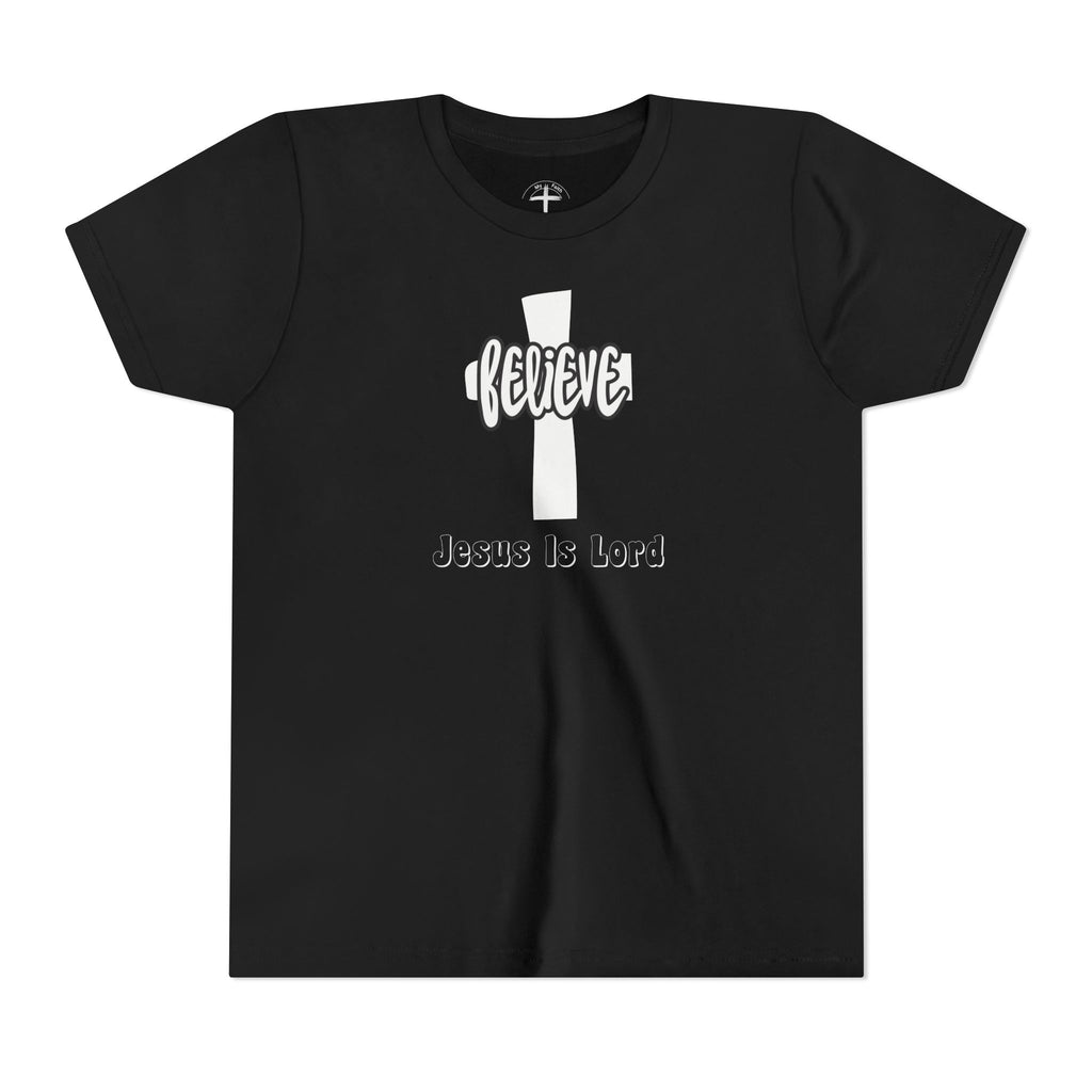 Believe, Jesus Is Lord Youth Unisex T-Shirt - My Faith My Father