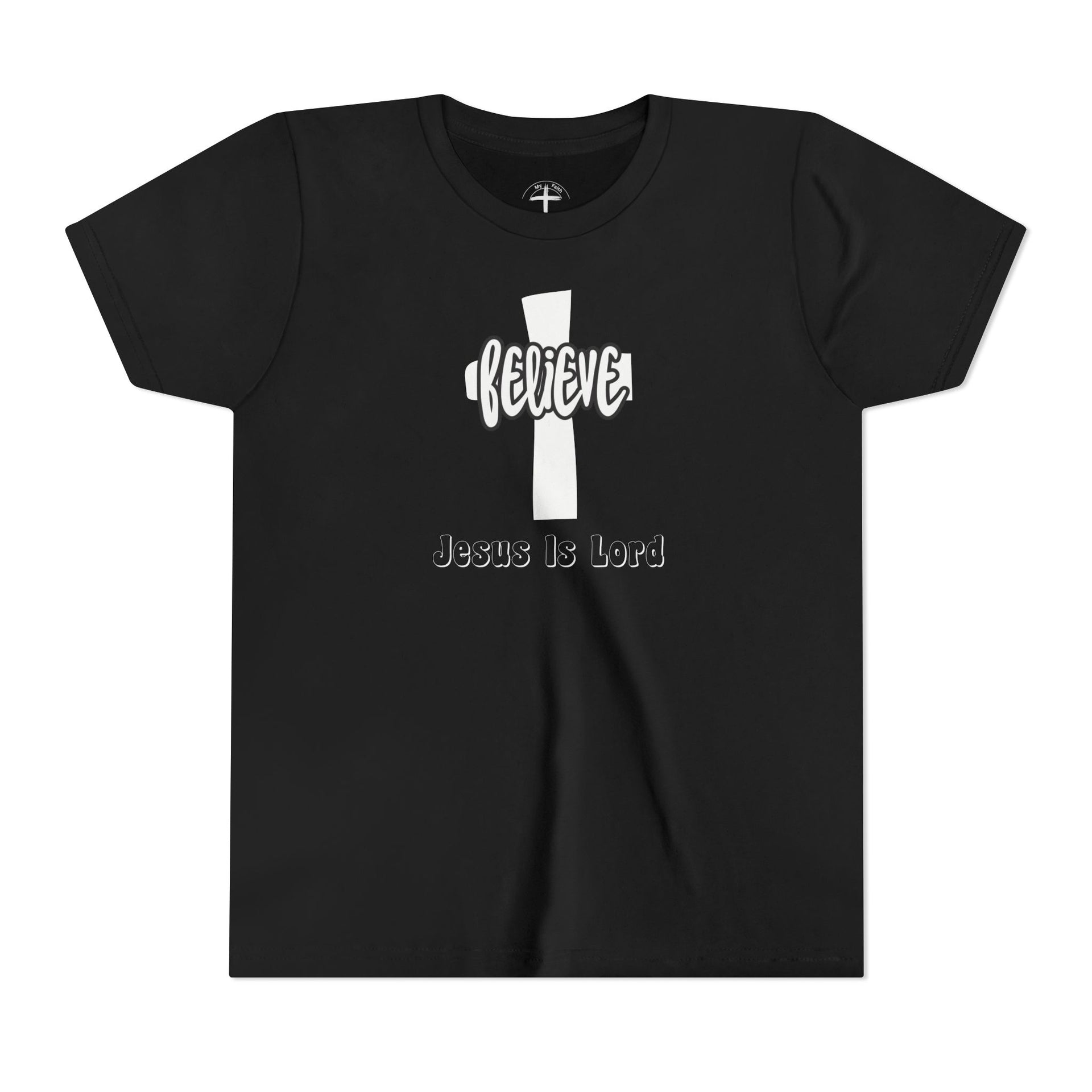 Believe, Jesus Is Lord Youth Unisex T-Shirt - My Faith My Father
