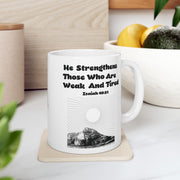 He Strengthens Those Who Are Weak And Tired Ceramic Mug - My Faith My Father