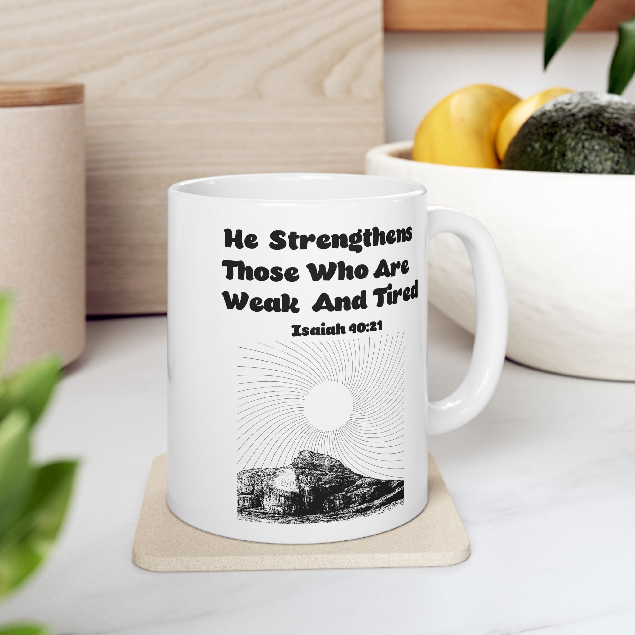He Strengthens Those Who Are Weak And Tired Ceramic Mug