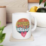 Better Days Ahead Ceramic Coffee Mug - My Faith My Father