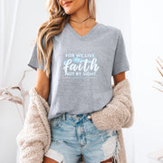 For We Live by Faith Not By Sight Unisex V-Neck T-Shirt - My Faith My Father