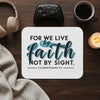 For We Live By Faith, Not by Sight Mouse Pad – Christian Inspirational Desk Accessory