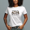 For We Live By Faith Women's Favorite Tee