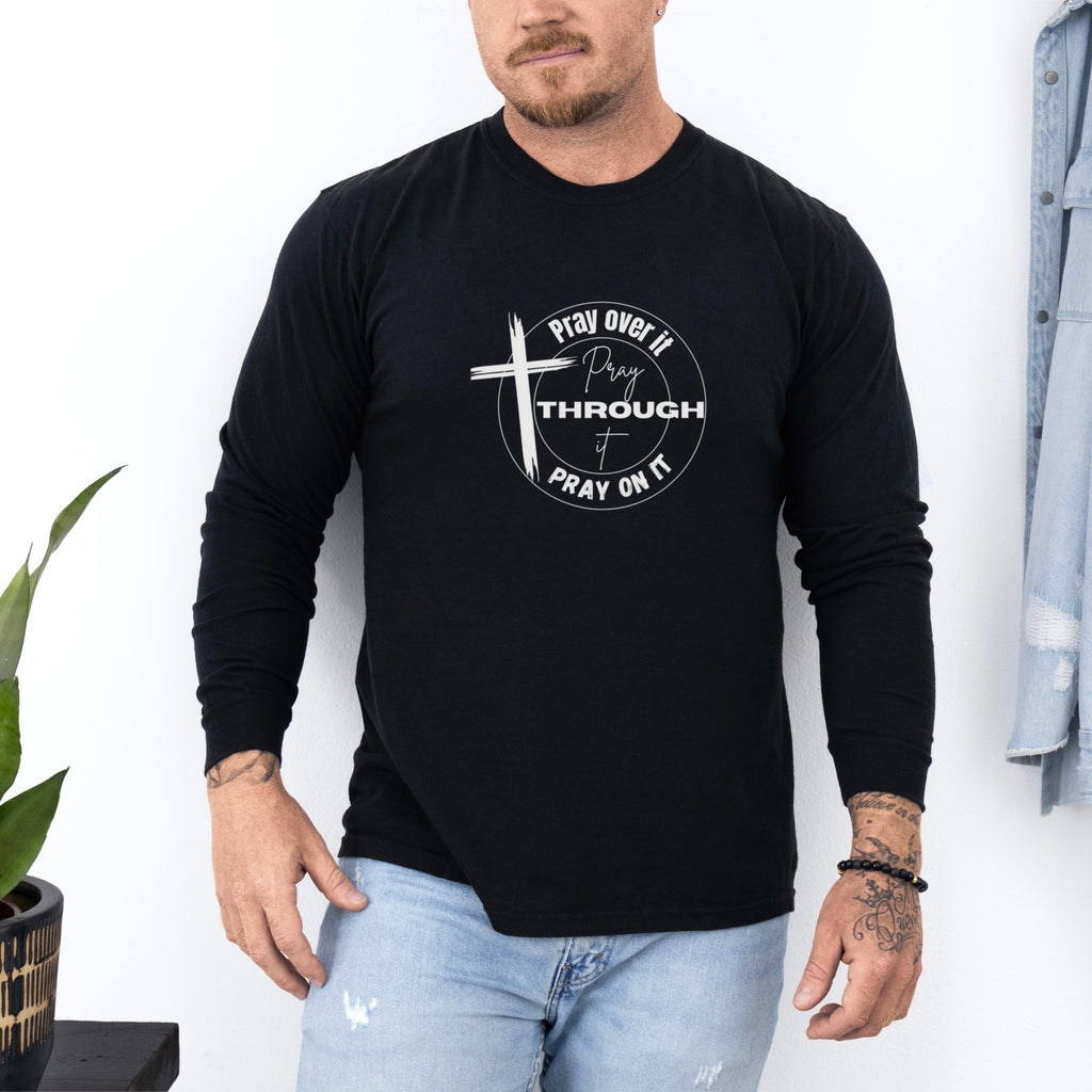 Pray Over It • Pray Through It • Pray On It — Comfort Colors® 6014 Long Sleeve Tee