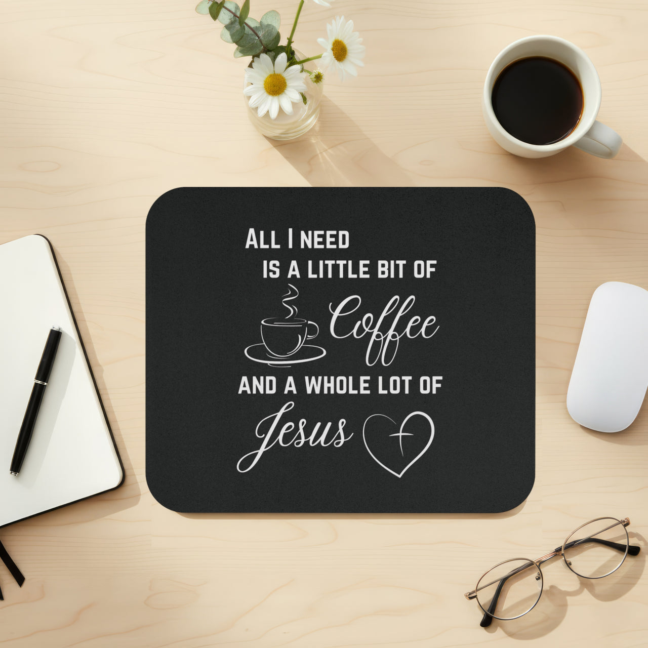 All I Need Is A Little Bit Of Coffee And A Whole Lot Of Jesus Mouse Pad
