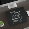 All I Need Is A Little Bit Of Coffee And A Whole Lot Of Jesus Mouse Pad