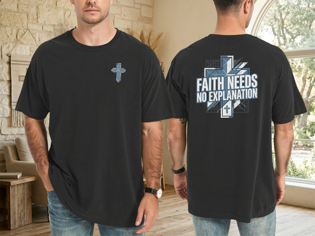 Faith Needs No Explanation T-Shirt featuring a cross design on the front and bold text on the back.