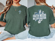 Faith Needs No Explanation T-Shirt showing a front and back view with a cross design and bold text.