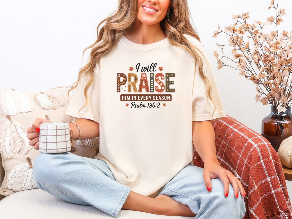 Ivory I Will Praise Him in Every Season Comfort Colors T-Shirt, ideal Christian graphic tee praise for faith and joy.