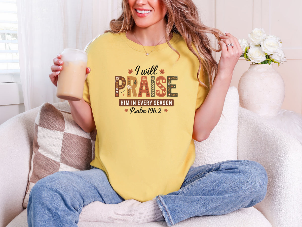 I Will Praise Him in Every Season Comfort Colors T Shirt