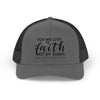 For We Live By Faith, Not By Sight Snapback Trucker Hat - My Faith My Father