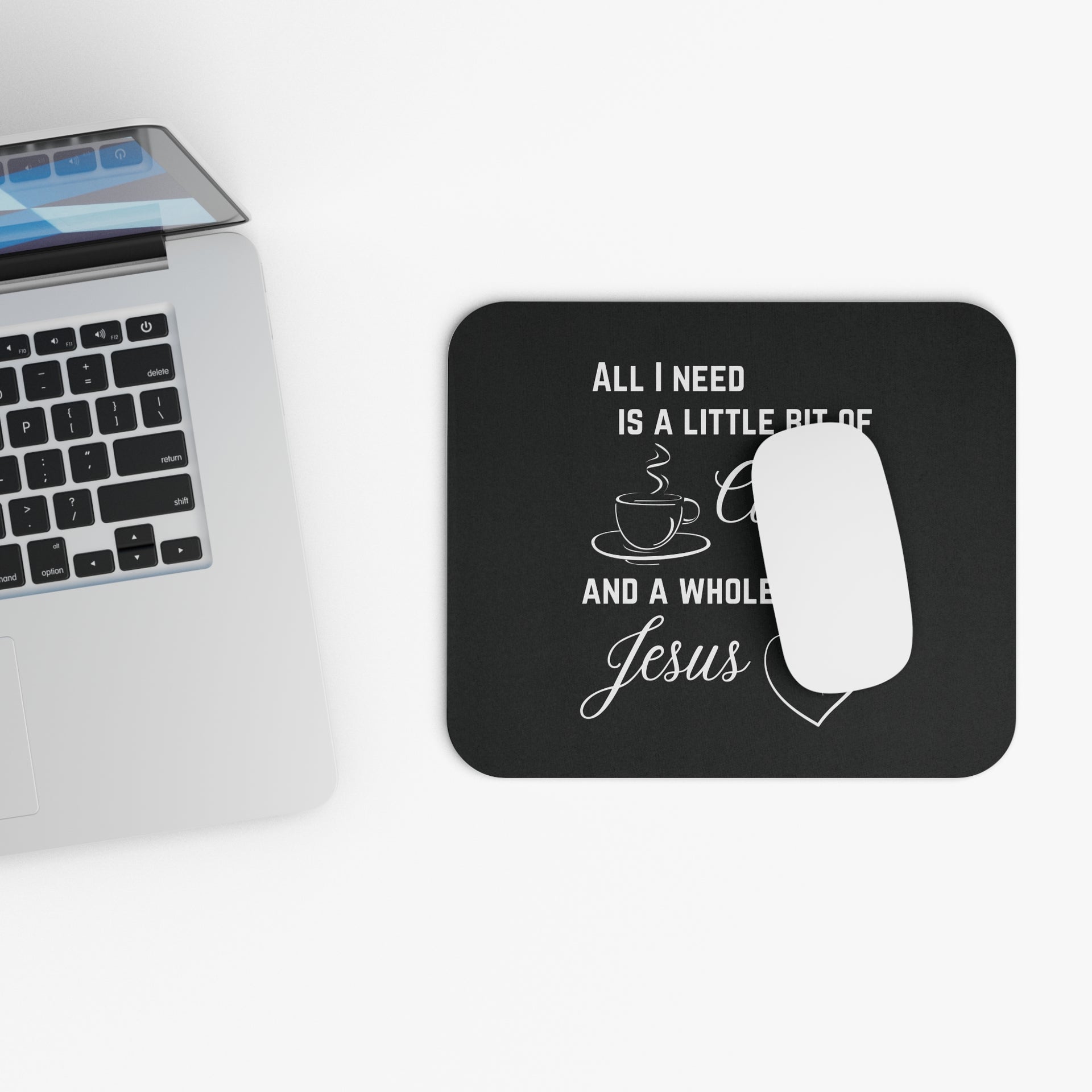 All I Need Is A Little Bit Of Coffee And A Whole Lot Of Jesus Mouse Pad - My Faith My Father